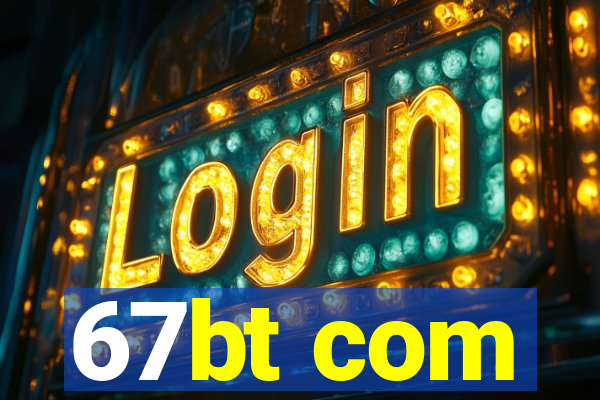 67bt com